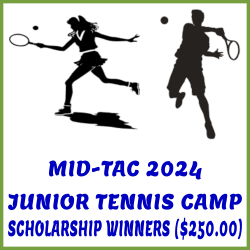 MID-TAC 2024 JUNIOR TENNIS CAMP SCHOLARSHIP WINNERS ($250.00)