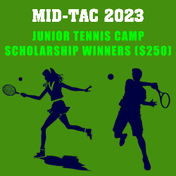 MID-TAC 2023 JUNIOR TENNIS CAMP SCHOLARSHIP WINNERS ($250.00)